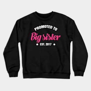 PROMOTED TO BIG SISTER EST 2017 gift ideas for family Crewneck Sweatshirt